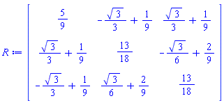 Matrix(3, 3, {(1, 1) = 5/9, (1, 2) = -(1/3)*sqrt(3)+1/9, (1, 3) = (1/3)*sqrt(3)+1/9, (2, 1) = (1/3)*sqrt(3)+1/9, (2, 2) = 13/18, (2, 3) = -(1/6)*sqrt(3)+2/9, (3, 1) = -(1/3)*sqrt(3)+1/9, (3, 2) = (1/6)*sqrt(3)+2/9, (3, 3) = 13/18})