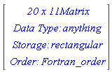 Vector(4, {(1) = ` 20 x 11 `*Matrix, (2) = `Data Type: `*anything, (3) = `Storage: `*rectangular, (4) = `Order: `*Fortran_order})