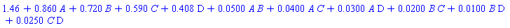 1.46+.860*A+.720*B+.590*C+.408*D+0.500e-1*A*B+0.400e-1*A*C+0.300e-1*A*D+0.200e-1*B*C+0.100e-1*B*D+0.250e-1*C*D