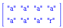 Matrix([["a", "a", "a", "a"], ["a", "a", "a", "r"]])