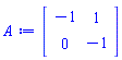 Matrix(2, 2, {(1, 1) = -1, (1, 2) = 1, (2, 1) = 0, (2, 2) = -1})
