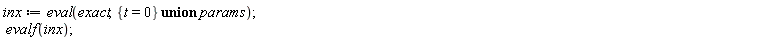 inx := eval(exact, `union`({t = 0}, params)); evalf(inx)