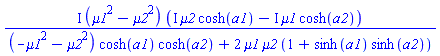 I*(mu1^2-mu2^2)*(I*mu2*cosh(a1)-I*mu1*cosh(a2))/((-mu1^2-mu2^2)*cosh(a1)*cosh(a2)+2*mu1*mu2*(1+sinh(a1)*sinh(a2)))