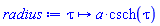 proc (tau) options operator, arrow; a*csch(tau) end proc