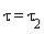 tau = `&tau;__2`
