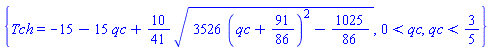 {Tch = -15-15*qc+(10/41)*(3526*(qc+91/86)^2-1025/86)^(1/2), 0 < qc, qc < 3/5}