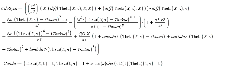 OdeSysa := z4*(X*(diff(Theta(X, tau), X, X))+diff(Theta(X, tau), X))/z3-(diff(Theta(X, tau), tau))-Nc*(Theta(X, tau)-Thetaa)^2*z5/z1-M^2*(Theta(X, tau)-Thetaa)^(p+1)*(1+n1*z2/z3)/(z3*(1-Thetaa)^p)-Nr*(Theta(X, tau)^4-Thetaa^4)/z3+QG*X*(1+lambda1*(Theta(X, tau)-Thetaa)+lambda2*(Theta(X, tau)-Thetaa)^2+lambda3*(Theta(X, tau)-Thetaa)^3)/z3; Conda := {Theta(0, tau) = 1+a*cos(alpha1), Theta(X, 0) = 0, (D[1](Theta))(1, tau) = 0}