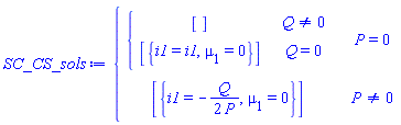 SC_CS_sols := piecewise(P = 0, piecewise(Q <> 0, [], Q = 0, [{i1 = i1, mu[1] = 0}]), P <> 0, [{i1 = -Q/(2*P), mu[1] = 0}])