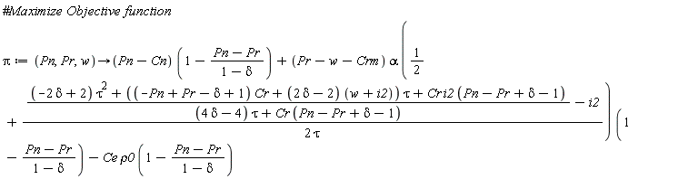 Pi := proc (Pn, Pr, w) options operator, arrow; (Pn-Cn)*(1-(Pn-Pr)/(1-delta))+(Pr-w-Crm)*alpha*(1/2+(1/2)*(((-2*delta+2)*tau^2+((-Pn+Pr-delta+1)*Cr+(2*delta-2)*(w+i2))*tau+Cr*i2*(Pn-Pr+delta-1))/((4*delta-4)*tau+Cr*(Pn-Pr+delta-1))-i2)/tau)*(1-(Pn-Pr)/(1-delta))-Ce*rho0*(1-(Pn-Pr)/(1-delta)) end proc