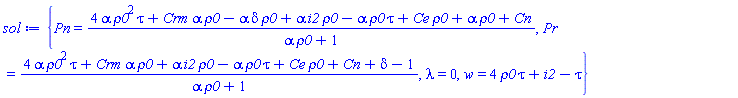 {Pn = (4*alpha*rho0^2*tau+Crm*alpha*rho0-alpha*delta*rho0+alpha*i2*rho0-alpha*rho0*tau+Ce*rho0+alpha*rho0+Cn)/(alpha*rho0+1), Pr = (4*alpha*rho0^2*tau+Crm*alpha*rho0+alpha*i2*rho0-alpha*rho0*tau+Ce*rho0+Cn+delta-1)/(alpha*rho0+1), lambda = 0, w = 4*rho0*tau+i2-tau}