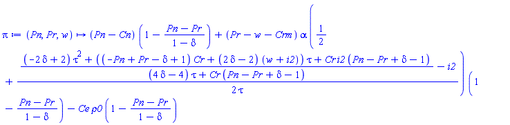 proc (Pn, Pr, w) options operator, arrow; (Pn-Cn)*(1-(Pn-Pr)/(1-delta))+(Pr-w-Crm)*alpha*(1/2+(1/2)*(((-2*delta+2)*tau^2+((-Pn+Pr-delta+1)*Cr+(2*delta-2)*(w+i2))*tau+Cr*i2*(Pn-Pr+delta-1))/((4*delta-4)*tau+Cr*(Pn-Pr+delta-1))-i2)/tau)*(1-(Pn-Pr)/(1-delta))-Ce*rho0*(1-(Pn-Pr)/(1-delta)) end proc