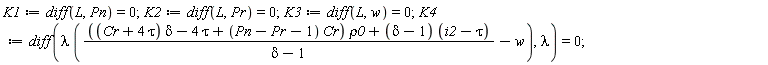 K1 := diff(L, Pn) = 0; K2 := diff(L, Pr) = 0; K3 := diff(L, w) = 0; K4 := diff(lambda*((((Cr+4*tau)*delta-4*tau+(Pn-Pr-1)*Cr)*rho0+(delta-1)*(i2-tau))/(delta-1)-w), lambda) = 0