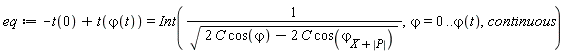 eq := -t(0)+t(`&varphi;`(t)) = Int(1/sqrt(2*C*cos(`&varphi;`)-2*C*cos(`&varphi;`[X+abs(P)])), `&varphi;` = 0 .. `&varphi;`(t), continuous)