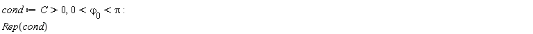 cond := C > 0, 0 < `&varphi;__0` and `&varphi;__0` < Pi; Rep(cond)