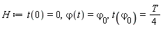 H := t(0) = 0, `&varphi;`(t) = `&varphi;__0`, t(`&varphi;__0`) = (1/4)*T