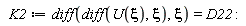 K2 := diff(diff(U(xi), xi), xi) = D22