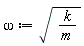 omega := sqrt(k/m)