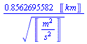 .8562695582*Units:-Unit(km)/Units:-Unit(m^2/s^2)^(1/2)