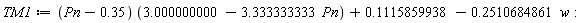 TM1 := (Pn-.35)*(3.000000000-3.333333333*Pn)+.1115859938-.2510684861*w