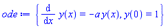 {diff(y(x), x) = -a*y(x), y(0) = 1}