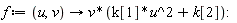 f := proc (u, v) options operator, arrow; v*(k[1]*u^2+k[2]) end proc: