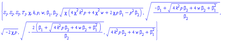 {S__1, S__2, S__3, T__1, chi, k, p, w, beta[1], beta[2], (chi*(4*chi^2*k^2*p+4*chi^2*w+2*chi*p*beta[1]-p^2*beta[2]))^(1/2), ((-beta[1]+(4*k^2*p*beta[2]+4*w*beta[2]+beta[1]^2)^(1/2))/beta[2])^(1/2), (-2*chi*p)^(1/2), (-2*(beta[1]+(4*k^2*p*beta[2]+4*w*beta[2]+beta[1]^2)^(1/2))/beta[2])^(1/2), (4*k^2*p*beta[2]+4*w*beta[2]+beta[1]^2)^(1/2)}