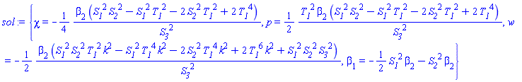 {chi = -(1/4)*beta[2]*(S__1^2*S__2^2-S__1^2*T__1^2-2*S__2^2*T__1^2+2*T__1^4)/S__3^2, p = (1/2)*T__1^2*beta[2]*(S__1^2*S__2^2-S__1^2*T__1^2-2*S__2^2*T__1^2+2*T__1^4)/S__3^2, w = -(1/2)*beta[2]*(S__1^2*S__2^2*T__1^2*k^2-S__1^2*T__1^4*k^2-2*S__2^2*T__1^4*k^2+2*T__1^6*k^2+S__1^2*S__2^2*S__3^2)/S__3^2, beta[1] = -(1/2)*S__1^2*beta[2]-S__2^2*beta[2]}