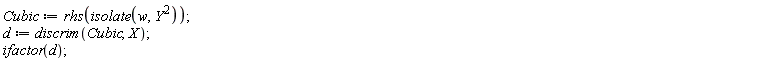 Cubic := rhs(isolate(w, Y^2)); d := discrim(Cubic, X); ifactor(d)
