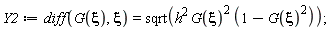 Y2 := diff(G(xi), xi) = sqrt(h^2*G(xi)^2*(1-G(xi)^2))