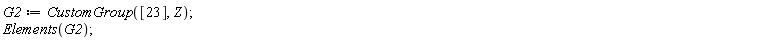 G2 := CustomGroup([23], Z); Elements(G2)