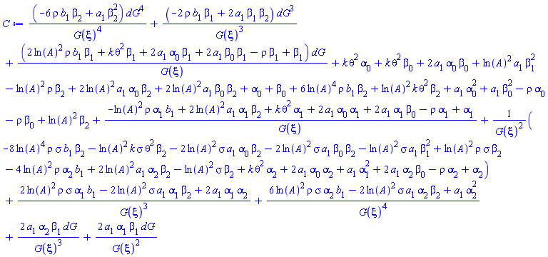 (-6*rho*b[1]*beta[2]+a[1]*beta[2]^2)*dG^4/G(xi)^4+(-2*rho*b[1]*beta[1]+2*a[1]*beta[1]*beta[2])*dG^3/G(xi)^3+(2*ln(A)^2*rho*b[1]*beta[1]+k*theta^2*beta[1]+2*a[1]*alpha[0]*beta[1]+2*a[1]*beta[0]*beta[1]-rho*beta[1]+beta[1])*dG/G(xi)+k*theta^2*alpha[0]+k*theta^2*beta[0]+2*a[1]*alpha[0]*beta[0]+ln(A)^2*a[1]*beta[1]^2-ln(A)^2*rho*beta[2]+2*ln(A)^2*a[1]*alpha[0]*beta[2]+2*ln(A)^2*a[1]*beta[0]*beta[2]+alpha[0]+beta[0]+6*ln(A)^4*rho*b[1]*beta[2]+ln(A)^2*k*theta^2*beta[2]+a[1]*alpha[0]^2+a[1]*beta[0]^2-rho*alpha[0]-rho*beta[0]+ln(A)^2*beta[2]+(-ln(A)^2*rho*alpha[1]*b[1]+2*ln(A)^2*a[1]*alpha[1]*beta[2]+k*theta^2*alpha[1]+2*a[1]*alpha[0]*alpha[1]+2*a[1]*alpha[1]*beta[0]-rho*alpha[1]+alpha[1])/G(xi)+(-8*ln(A)^4*rho*sigma*b[1]*beta[2]-ln(A)^2*k*sigma*theta^2*beta[2]-2*ln(A)^2*sigma*a[1]*alpha[0]*beta[2]-2*ln(A)^2*sigma*a[1]*beta[0]*beta[2]-ln(A)^2*sigma*a[1]*beta[1]^2+ln(A)^2*rho*sigma*beta[2]-4*ln(A)^2*rho*alpha[2]*b[1]+2*ln(A)^2*a[1]*alpha[2]*beta[2]-ln(A)^2*sigma*beta[2]+k*theta^2*alpha[2]+2*a[1]*alpha[0]*alpha[2]+a[1]*alpha[1]^2+2*a[1]*alpha[2]*beta[0]-rho*alpha[2]+alpha[2])/G(xi)^2+(2*ln(A)^2*rho*sigma*alpha[1]*b[1]-2*ln(A)^2*sigma*a[1]*alpha[1]*beta[2]+2*a[1]*alpha[1]*alpha[2])/G(xi)^3+(6*ln(A)^2*rho*sigma*alpha[2]*b[1]-2*ln(A)^2*sigma*a[1]*alpha[2]*beta[2]+a[1]*alpha[2]^2)/G(xi)^4+2*a[1]*alpha[2]*beta[1]*dG/G(xi)^3+2*a[1]*alpha[1]*beta[1]*dG/G(xi)^2