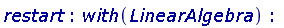 restart; with(LinearAlgebra)