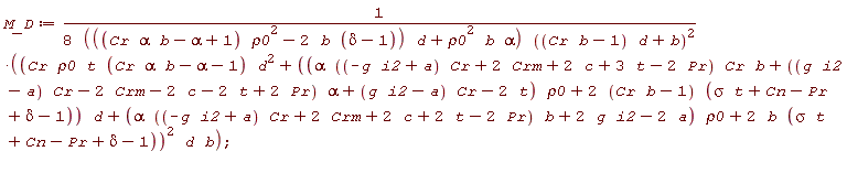 M_D := (Cr*rho0*t*(Cr*alpha*b-alpha-1)*d^2+((alpha*((-g*i2+a)*Cr+2*Crm+2*c+3*t-2*Pr)*Cr*b+((g*i2-a)*Cr-2*Crm-2*c-2*t+2*Pr)*alpha+(g*i2-a)*Cr-2*t)*rho0+(2*(Cr*b-1))*(sigma*t+Cn-Pr+delta-1))*d+(alpha*((-g*i2+a)*Cr+2*Crm+2*c+2*t-2*Pr)*b+2*g*i2-2*a)*rho0+2*b*(sigma*t+Cn-Pr+delta-1))^2*d*b/((8*(((Cr*alpha*b-alpha+1)*rho0^2-2*b*(delta-1))*d+rho0^2*b*alpha))*((Cr*b-1)*d+b)^2)