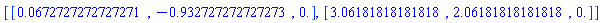 [[0.672727272727271e-1, -.932727272727273, 0.], [3.06181818181818, 2.06181818181818, 0.]]