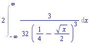 2*(Int((3/32)/(1/4-(1/2)*x^(1/2))^3, x = -infinity .. infinity))
