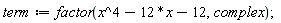 term := factor(x^4-12*x-12, complex)
