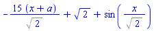 -15*(x+a)/%sqrt(2)+2^(1/2)+sin(x/%sqrt(2))
