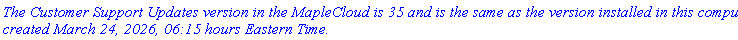 `The Customer Support Updates version in the MapleCloud is 35 and is the same as the version installed in this computer, created March 24, 2026, 06:15 hours Eastern Time.`