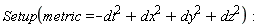 Setup(metric = -dt^2+dx^2+dy^2+dz^2)