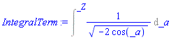 IntegralTerm := Intat(1/sqrt(-2*cos(_a)), _a = _Z)