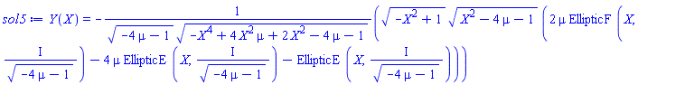Y(X) = -(-X^2+1)^(1/2)*(X^2-4*mu-1)^(1/2)*(2*mu*EllipticF(X, I/(-4*mu-1)^(1/2))-4*mu*EllipticE(X, I/(-4*mu-1)^(1/2))-EllipticE(X, I/(-4*mu-1)^(1/2)))/((-4*mu-1)^(1/2)*(-X^4+4*X^2*mu+2*X^2-4*mu-1)^(1/2))