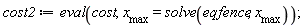 cost2 := eval(cost, x__max = solve(eqfence, x__max))