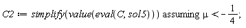 C2 := `assuming`([simplify(value(eval(C, sol5)))], [mu < -1/4])