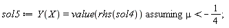 sol5 := `assuming`([Y(X) = value(rhs(sol4))], [mu < -1/4])