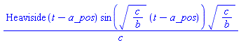Heaviside(t-a_pos)*sin((c/b)^(1/2)*(t-a_pos))*(c/b)^(1/2)/c