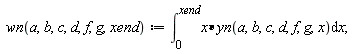 " wn(a,b,c,d,f,g,xend):=(&int;)[0]^(xend)x&lowast;yn(a,b,c,d,f,g,x)&DifferentialD;x;"