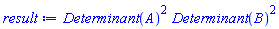 LinearAlgebra:-Determinant(A)^2*LinearAlgebra:-Determinant(B)^2