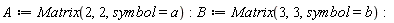 A := Matrix(2, 2, symbol = a); B := Matrix(3, 3, symbol = b)