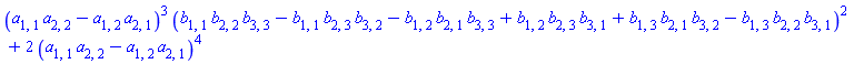 (a[1, 1]*a[2, 2]-a[1, 2]*a[2, 1])^3*(b[1, 1]*b[2, 2]*b[3, 3]-b[1, 1]*b[2, 3]*b[3, 2]-b[1, 2]*b[2, 1]*b[3, 3]+b[1, 2]*b[2, 3]*b[3, 1]+b[1, 3]*b[2, 1]*b[3, 2]-b[1, 3]*b[2, 2]*b[3, 1])^2+2*(a[1, 1]*a[2, 2]-a[1, 2]*a[2, 1])^4