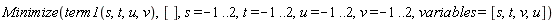 Minimize(term1(s, t, u, v), [], s = -1 .. 2, t = -1 .. 2, u = -1 .. 2, v = -1 .. 2, variables = [s, t, v, u])